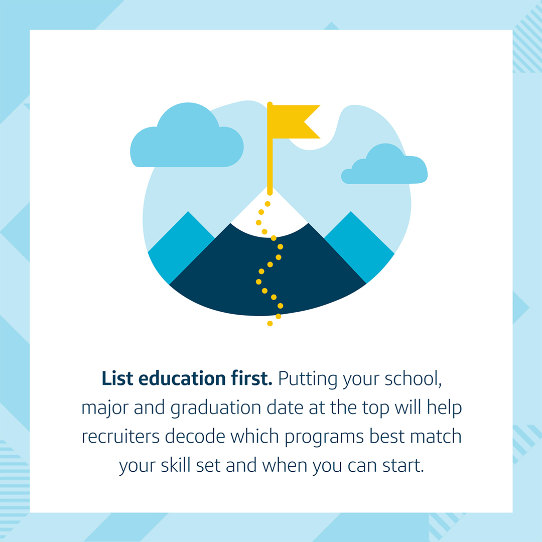 Resume Tip #2: An animated drawing of a mountain with a yellow flag on top, with the words, "List education first. Putting your school, major and graduation date at the top will help recruiters decode which programs best match your skill set and when you can start."